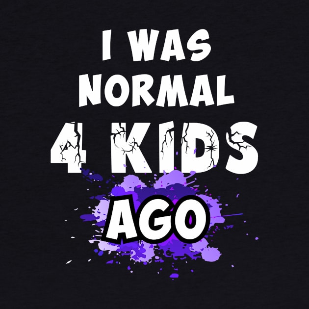 I was normal 4 kids ago, best mom gift by Parrot Designs